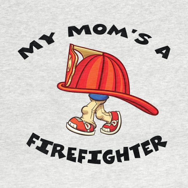 My Mom's A Firefighter by HillBilly Peddler
